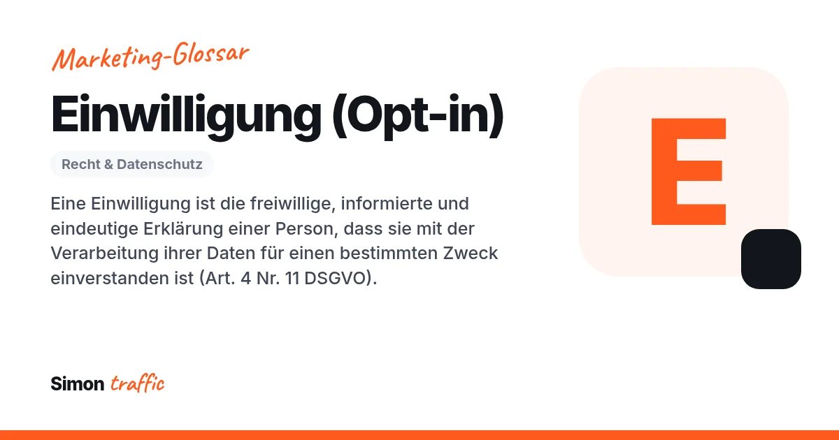 Einwilligung (Opt-in) einfach erklärt: Eine Einwilligung ist die freiwillige, informierte und eindeutige Erklärung einer Person, dass sie mit der Verarbeitung ihrer Daten für einen bestimmten Zweck einverstanden ist (Art. 4 Nr. 11 DSGVO).